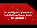 State-Aligned Cyber Group Exploits Linux Kernel Rootkit for Espionage