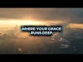 Where Your Grace Runs Deep – God’s Rustic Hymns