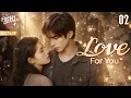 Download Lagu EP02 Love For You | Girl Crashed Into CEO’s Car But Didn't Expect He Fell For Her At First Sight