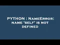 PYTHON NameError name self is not defined