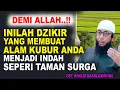 Download Lagu DEMI ALLAH❗ DZIKIR INI YANG MEMBUAT ALAM KUBUR ANDA MENJADI TAMAN SURGA MASYAALLAH❗ KHALID BASALAMAH