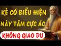 Lagu TRIẾT LÝ CUỘC SỐNG : KẺ NÀO CÓ BIỂU HIỆN NÀY , TÂM CỰC ÁC KHÔNG NÊN  GIAO DU | TRIẾT LÝ NGƯỜI XƯA