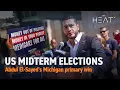 The Heat US Midterm Elections Michigan primary