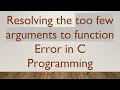 Resolving the too few arguments to function Error in C Programming