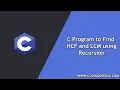 C Program to Find HCF and LCM using Recursion