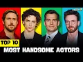 Top 10 Most Handsome Actors In The World 2026