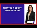 What Is A Court Docket Date