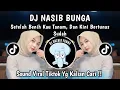 Lagu DJ NASIB BUNGA - SETELAH BENIH KAU TANAM DAN KINI BERTUNAS SUDAH || DJ VIRAL TIKTOK TERBARU 2025