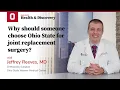 Why should someone choose Ohio State for joint replacement surgery Ohio State Medical Center