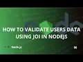 HOW TO VALIDATE USERS DATA USING JOI IN NODEJS
