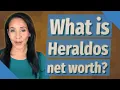 What is Heraldos net worth