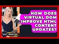 How Does Virtual DOM Improve HTML Content Updates - JavaScript Toolkit