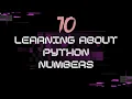 10 - Learning about python Numbers