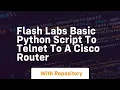 Flash labs basic python script to telnet to a cisco router