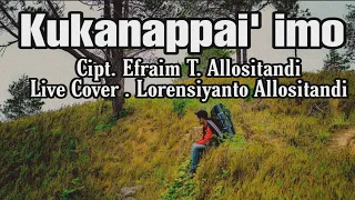 lagu toraja kukanappai imo cipt efraim t allositandi live cover lorensiyanto allositandi
