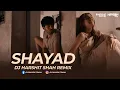 Lagu Shayad x Yeh Dooriyan Remix | Love Aaj Kal 2 | DJ Harshit Shah | Harsh GFX