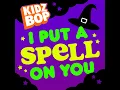 I Put A Spell On You - KIDZ BOP Kids