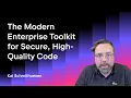 The Modern Enterprise Toolkit for Secure High-Quality Code