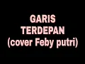 Lagu GARIS TERDEPAN - LIRIK (Feby Putri cover)