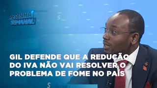 #resenhasemanal: Gil defende que a redução do IVA não vai resolver o problema de fome no país