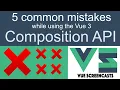 5 common mistakes with Vue Composition API