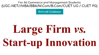 Large Firm vs. Start-up Innovation Explained | Creativity, Innovation & Entrepreneurship, MBA, BBA