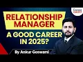 Relationship Manager Career in 2025 Job Role Growth Future Scope