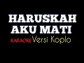 Download Lagu HARUSKAH AKU MATI [] KARAOKE []  VERSI KOPLO