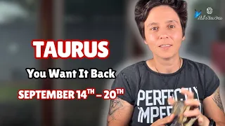 TAURUS ♉︎ - "You Want It Back" SEPTEMBER 14TH - 20TH | Weekly Reading