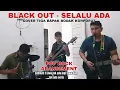 Download Lagu Black Out - Selalu Ada Cover Tiga Bapak Bodak Korporat