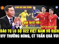 Lagu 💖U22 VIỆT NAM TỰ TIN ĐẤU U22 HÀN QUỐC, BÁO TQ vừa NỔ TƯNG BỪNG vừa LO, VFF THƯỞNG NÓNG ĐỘI HUỲNH NHƯ