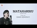 Lagu MATAHARIKU - AGNES MO || COVER BY DIMAS SENOPATI (LIRIK)