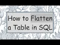How to Flatten a Table in SQL