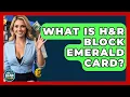 What Is H R Block Emerald Card - Ask Your Bank Teller
