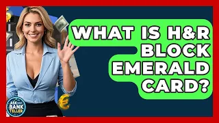 What Is H R Block Emerald Card - Ask Your Bank Teller