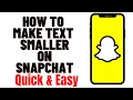 HOW TO MAKE TEXT SMALLER ON SNAPCHAT