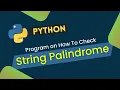 String Palindrome Program in Python Check Whether a String is Palindrome or Not Python Question