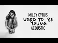 Miley Cyrus - Used To Be Young (Acoustic)