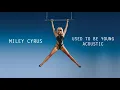 Download Lagu Miley Cyrus - Used To Be Young (Acoustic)