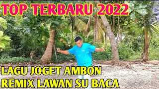 LAGU JOGET AMBON TERBARU REMIX LAWAN SU BACA 2022