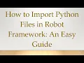 How to Import Python Files in Robot Framework An Easy Guide