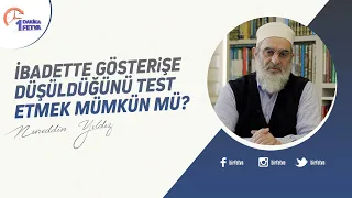 İbadette gösterişe düşüldüğünü test etmek mümkün mü?