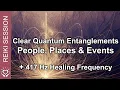 Reiki 417Hz Clear Negative Entanglements Cut Ouantum Energy Ties