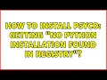 How to install Psyco Getting No Python installation found in Registry 2 Solutions