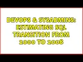 DevOps SysAdmins Estimating SQL Transition from 2000 to 2008 2 Solutions