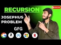 L-87 Josephus problem GFG Recursion Hard Aditya Goyal