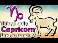7 Things Only a CAPRICORN Will Understand