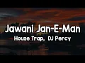 Lagu Jawani Jan-E-Man House Trap (Lyrics) - DJ Percy 🎶 | Shikari khud yahan shikar ho gaya✨