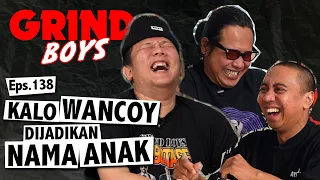 Grind Boys Eps 138 - Kalo Wancoy Dijadikan Nama Anak