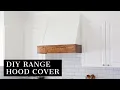 DIY Range Hood Cover How to Build a Range Hood Cover